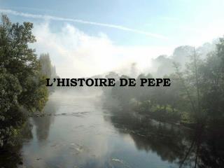 L’HISTOIRE DE PEPE