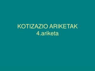 KOTIZAZIO ARIKETAK 4.ariketa