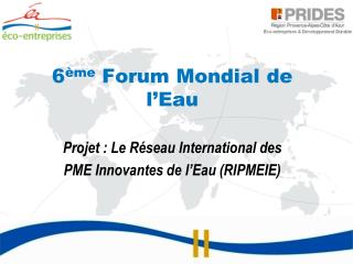 6 ème Forum Mondial de l’Eau Projet : Le Réseau International des