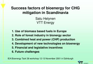 Success factors of bioenergy for CHG mitigation in Scandinavia Satu Helynen VTT Energy