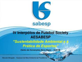 IV Interpólos de Futebol Society AESABESP “Sustentabilidade Ambiental e a Prática de Esportes”