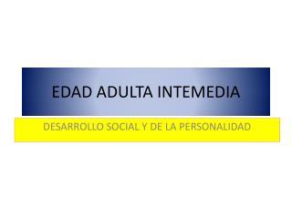 EDAD ADULTA INTEMEDIA