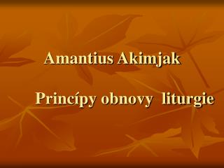 Amantius Akimjak Princípy obnovy liturgie