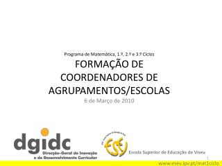 Programa de Matemática, 1.º, 2.º e 3.º Ciclos FORMAÇÃO DE COORDENADORES DE AGRUPAMENTOS/ESCOLAS