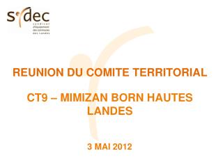 REUNION DU COMITE TERRITORIAL CT9 – MIMIZAN BORN HAUTES LANDES 3 MAI 2012