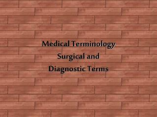 Medical Terminology Surgical and Diagnostic Terms