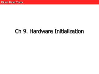Ch 9. Hardware Initialization