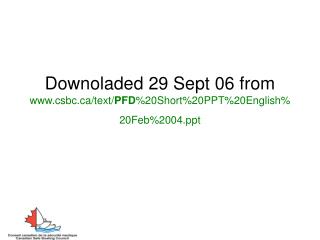 Downoladed 29 Sept 06 from csbc/text/ PFD %20Short%20PPT%20English%20Feb%2004