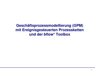 Geschäftsprozessmodellierung (GPM) mit Ereignisgesteuerten Prozessketten und der bflow* Toolbox