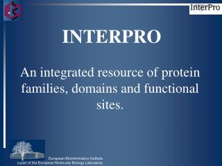 INTERPRO An integrated resource of protein families, domains and functional sites.