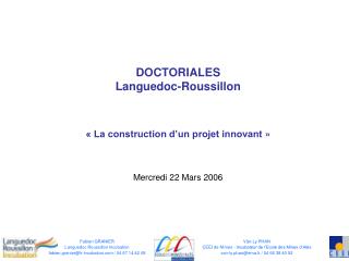 DOCTORIALES Languedoc-Roussillon « La construction d’un projet innovant » Mercredi 22 Mars 2006