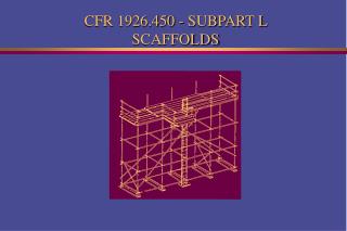 CFR 1926.450 - SUBPART L SCAFFOLDS