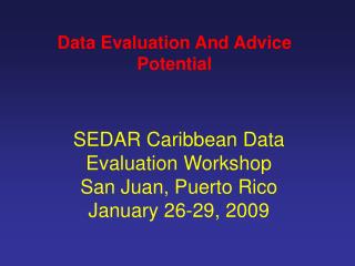 SEDAR Caribbean Data Evaluation Workshop San Juan, Puerto Rico January 26-29, 2009