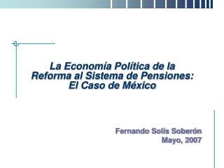 La Economía Política de la Reforma al Sistema de Pensiones: El Caso de México