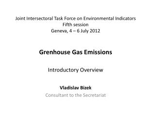 Joint Intersectoral Task Force on Environmental Indicators Fifth session Geneva , 4 – 6 July 2012