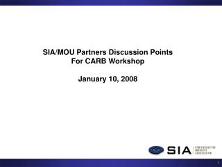 SIA/MOU Partners Discussion Points For CARB Workshop January 10, 2008