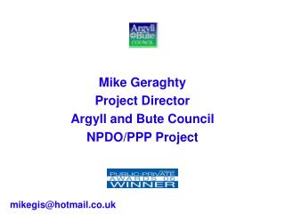 Mike Geraghty Project Director Argyll and Bute Council NPDO/PPP Project