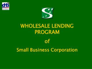 WHOLESALE LENDING PROGRAM of Small Business Corporation