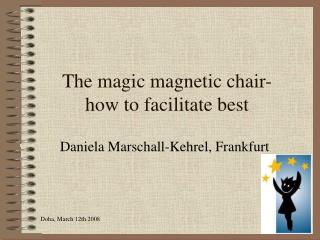 The magic magnetic chair- how to facilitate best