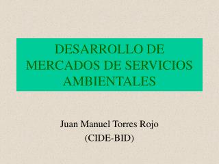 DESARROLLO DE MERCADOS DE SERVICIOS AMBIENTALES