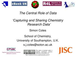 The Central Role of Data ‘Capturing and Sharing Chemistry Research Data’ Simon Coles