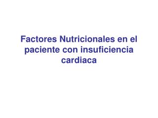 Factores Nutricionales en el paciente con insuficiencia cardiaca