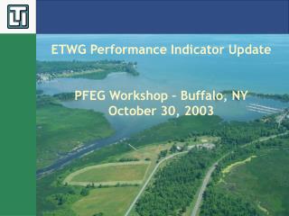 ETWG Performance Indicator Update PFEG Workshop – Buffalo, NY October 30, 2003