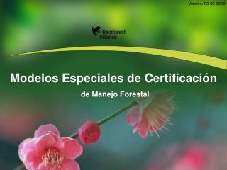 Modelos Especiales de Certificación de Manejo Forestal