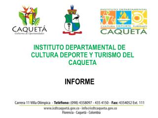 INSTITUTO DEPARTAMENTAL DE CULTURA DEPORTE Y TURISMO DEL CAQUETA INFORME