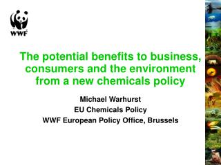 The potential benefits to business, consumers and the environment from a new chemicals policy