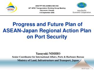 Yasuyuki NISHIO Senior Coordinator for International Affairs, Ports &amp; Harbours Bureau