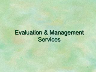 Evaluation &amp; Management Services