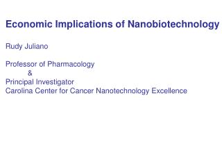 Economic Implications of Nanobiotechnology Rudy Juliano Professor of Pharmacology 	&amp;