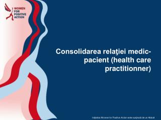 Consolidarea relaţiei medic-pacient (health care practitionner)