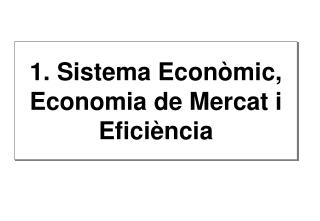 1. Sistema Econ òmic, Economia de Mercat i Eficiència