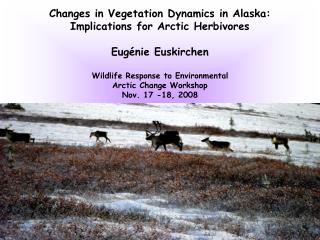 Changes in Vegetation Dynamics in Alaska: Implications for Arctic Herbivores Eugénie Euskirchen