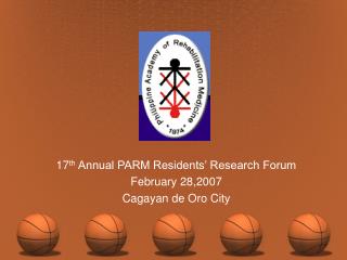 17 th Annual PARM Residents’ Research Forum February 28,2007 Cagayan de Oro City