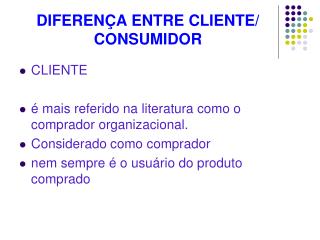 DIFERENÇA ENTRE CLIENTE/ CONSUMIDOR