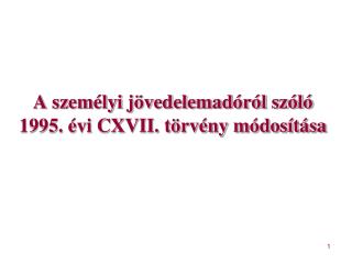 A személyi jövedelemadóról szóló 1995. évi CXVII. törvény módosítása