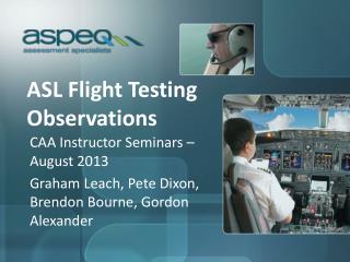 ASL Flight Testing Observations