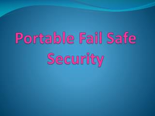 Portable Fail Safe Security