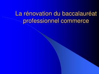 La rénovation du baccalauréat professionnel commerce