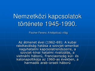 Nemzetközi kapcsolatok története 1945-1990. Fischer Ferenc: A kétpólusú világ