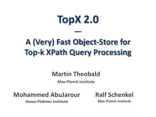 TopX 2.0 — A (Very) Fast Object-Store for Top-k XPath Query Processing