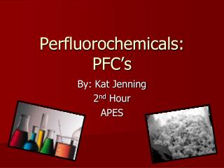Perfluorochemicals: PFC’s