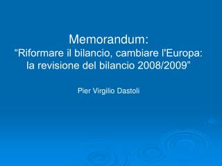 Memorandum: “Riformare il bilancio, cambiare l'Europa: la revisione del bilancio 2008/2009”