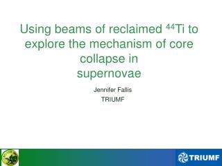 Using beams of reclaimed 44 Ti to explore the mechanism of core collapse in supernovae