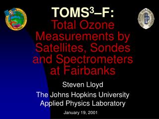 TOMS 3 –F: Total Ozone Measurements by Satellites, Sondes and Spectrometers at Fairbanks