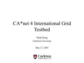 CA*net 4 International Grid Testbed