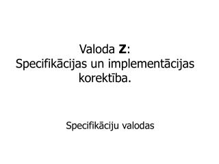 Valoda Z : Specifikācijas un implementācijas korektība.